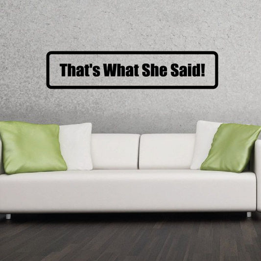 Wall decal with 'That's What She Said!' message in black letters on rectangular sign