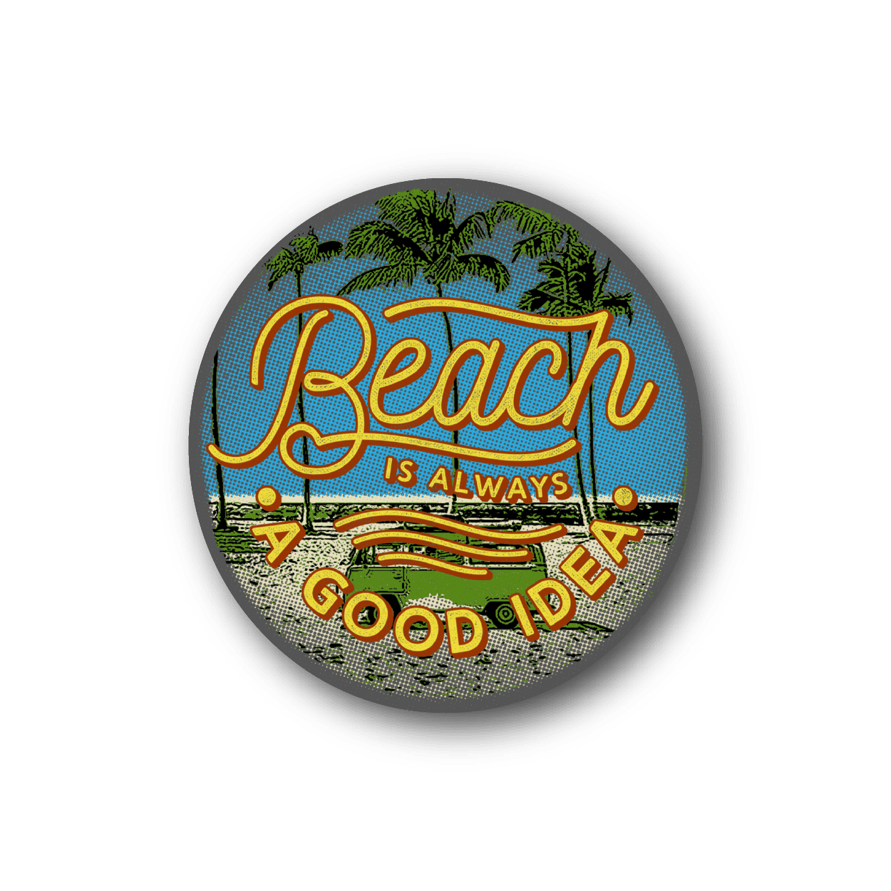 Circular vinyl sticker with beach palm text, 'Beach is always a good idea'.