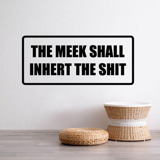 Shirt decal with black text: THE MEEK SHALL INHERIT THE SHIRT on white rectangle