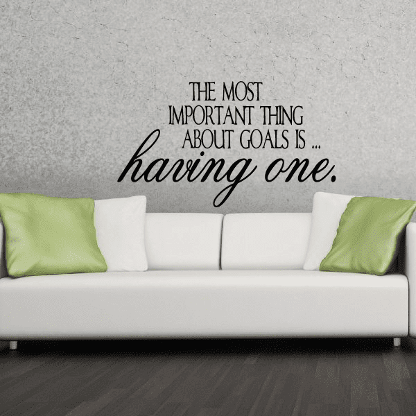Wall decal text: THE MOST IMPORTANT THING ABOUT GOALS IS ... having one.