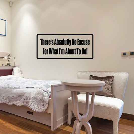 Wall decal: 'There's Absolutely No Excuse' black text on white rectangle