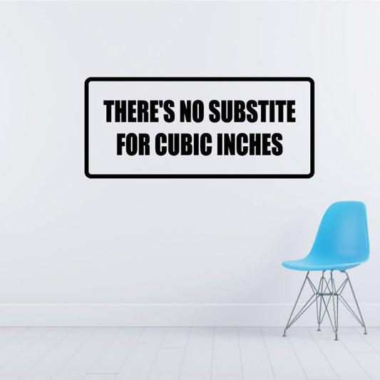 Rectangular wall decal with bold text: THERE'S NO SUBSTITUTE FOR CUBIC INCHES