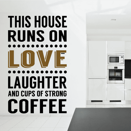 Wall decal text: 'THIS HOUSE RUNS ON LOVE' and 'LAUGHTER AND COFFEE'