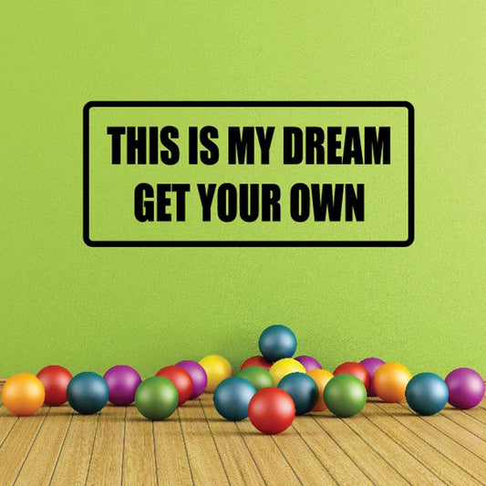 Wall decal with black border and bold text: THIS IS MY DREAM, GET YOUR OWN.