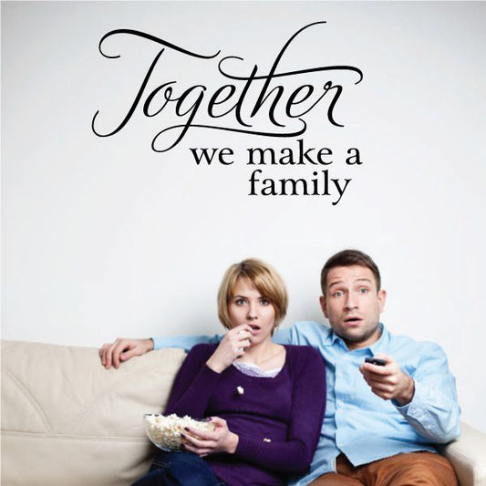 Wall decal with cursive text: Together we make a family
