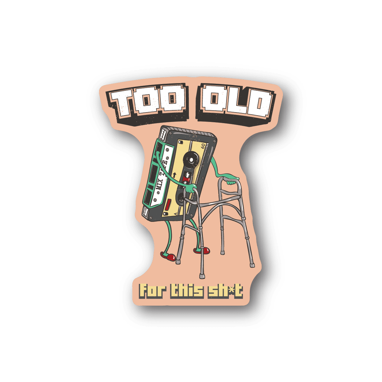 Vinyl sticker with cassette graphic and bold 'Too Old' text, 'for this shit' line