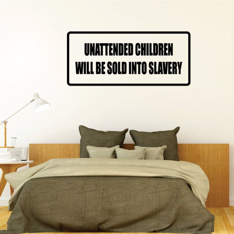 Unattended children will be sold into slavery decal, black text on white rectangle