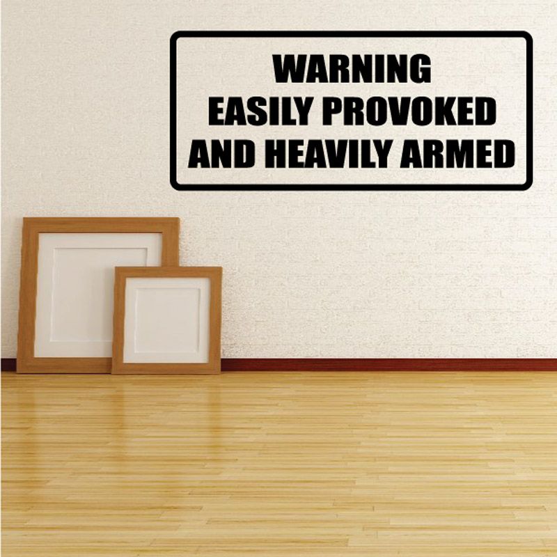 Warning decal reading "WARNING EASILY PROVOKED AND HEAVILY ARMED"