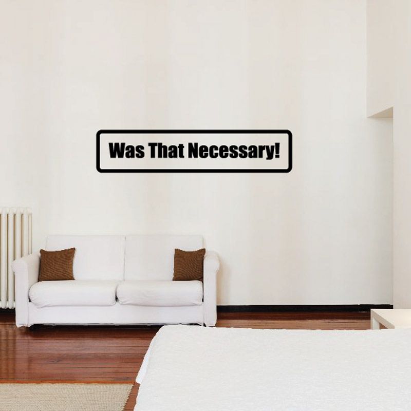 Vinyl wall decal with bold black border and “Was That Necessary!” text