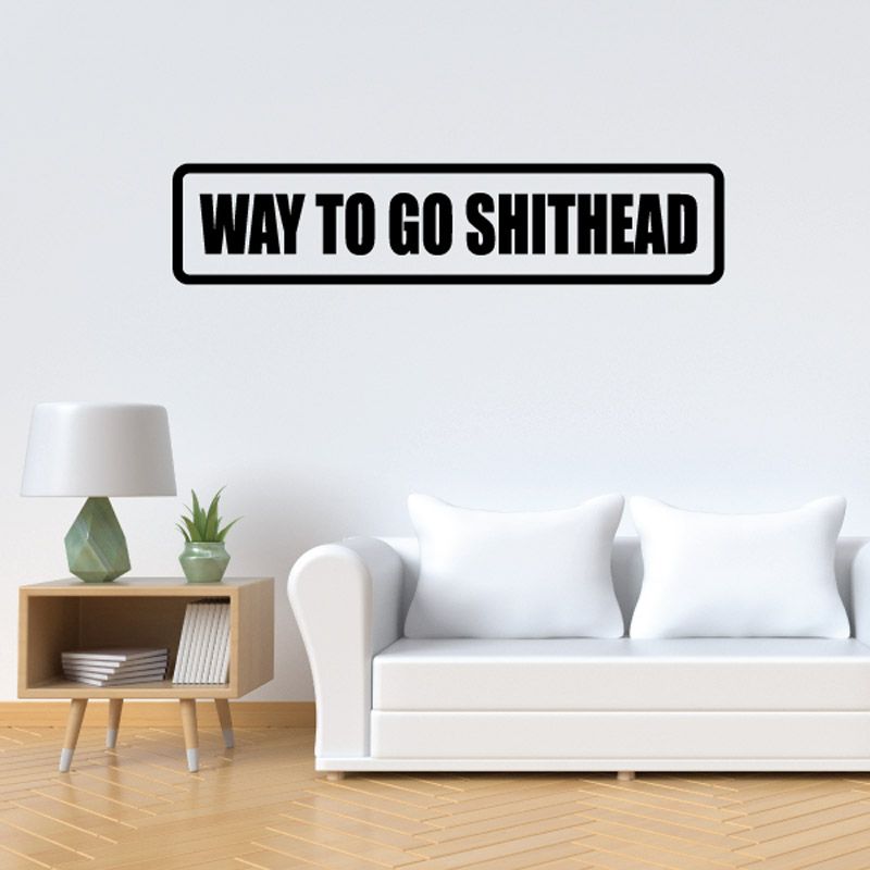 Vinyl wall decal with black border and bold text "WAY TO GO SHITHEAD"