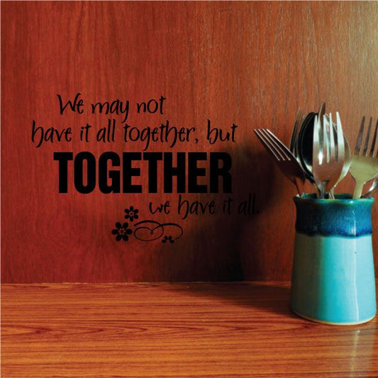 Wall decal quote: “We may not have it all together, but TOGETHER”