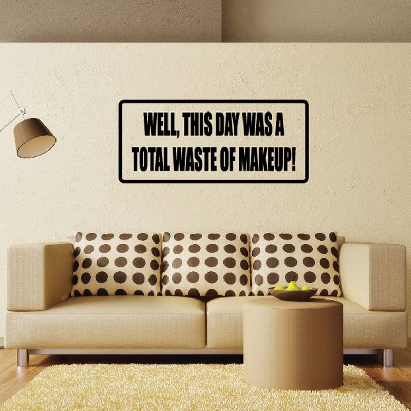 Rectangular wall decal with bold text: “Well, this day was a total waste of makeup!”