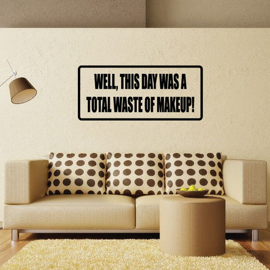Rectangular wall decal with bold text: “Well, this day was a total waste of makeup!”
