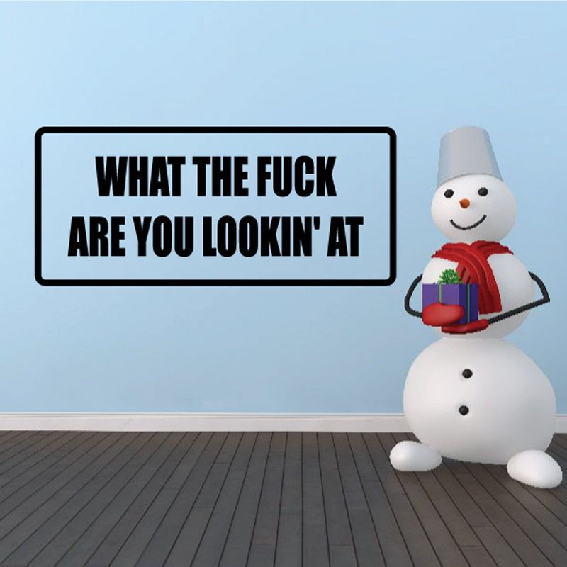 Rectangular text decal with black border: 'WHAT THE FUCK ARE YOU LOOKIN' AT'