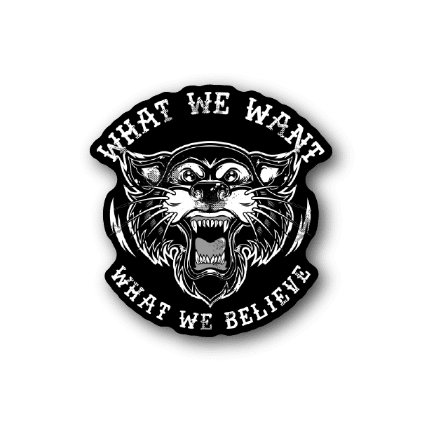 Circular vinyl sticker, white roaring character with text: WHAT WE WANT IS WHAT WE BELIEVE