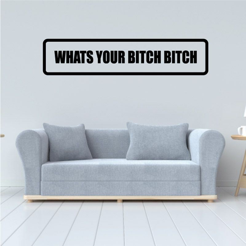 Wall vinyl decal: black border with 'WHATS YOUR BITCH BITCH' text.