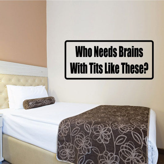 Wall decal with bold quote text: Who Needs Brains With Tits Like These!