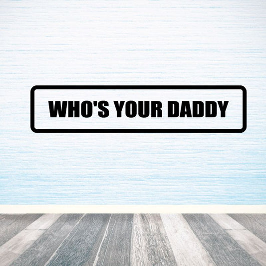 Who's your daddy decal with bold black uppercase text on white bordered rectangle