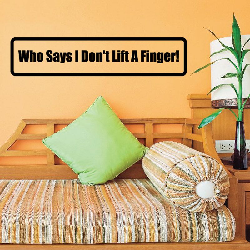 Wall decal with bold text: “Who Says I Don’t Lift A Finger!”