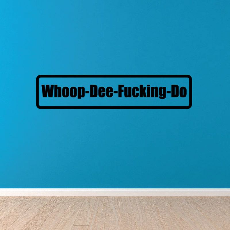 Vinyl wall decal with “Whoop-Dee-Fucking-Do” text in black and white outline