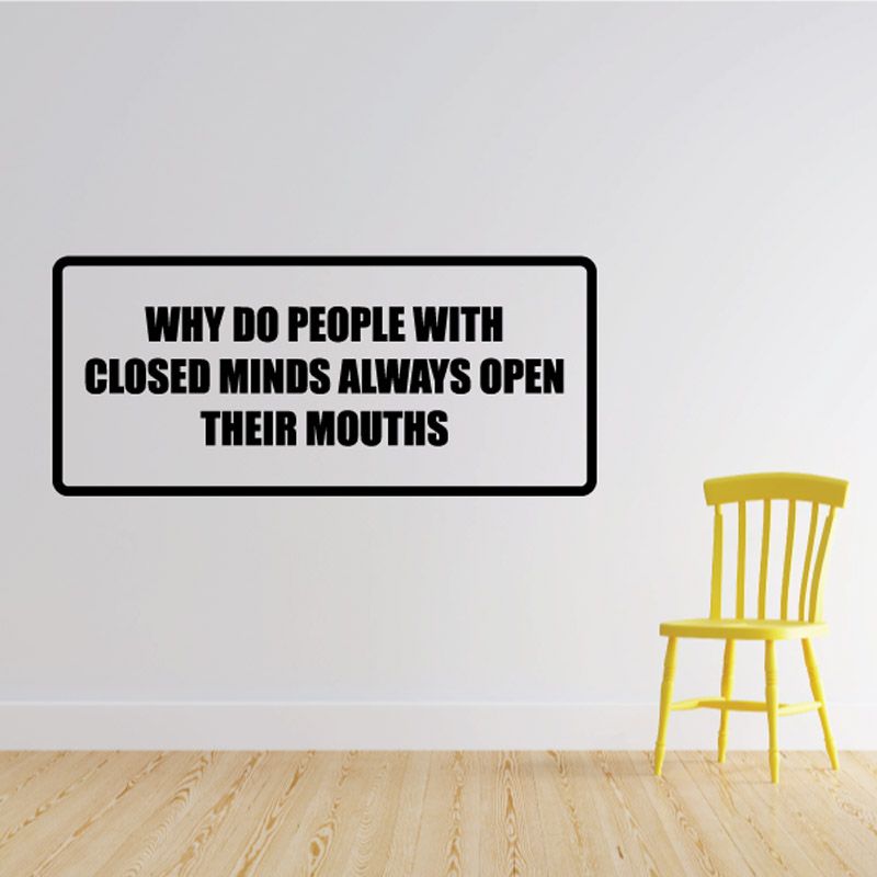 Wall decal with black quote text: “Why do people with closed minds always open their mouths”