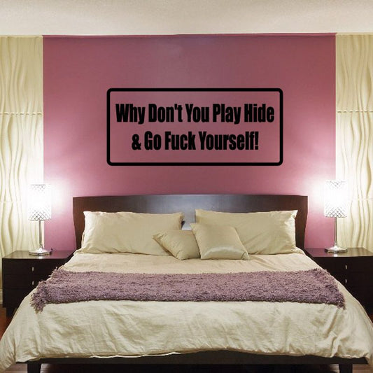 Wall decal with bold text: “Why Dont You Play Hide & Go Fuck Yourself!”