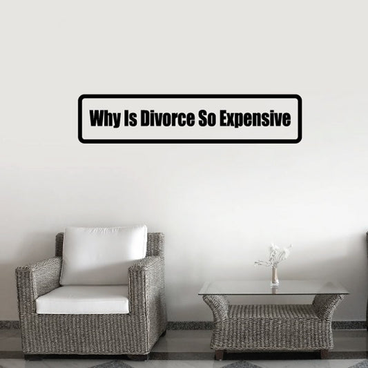 Divorce quote decal: Why Is Divorce So Expensive