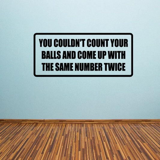 Image of You couldn’t count your balls and come up with the same number twice Decal