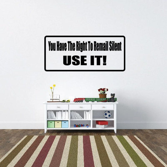 Rectangular wall decal with “You Have The Right To Remain Silent, USE IT!” text