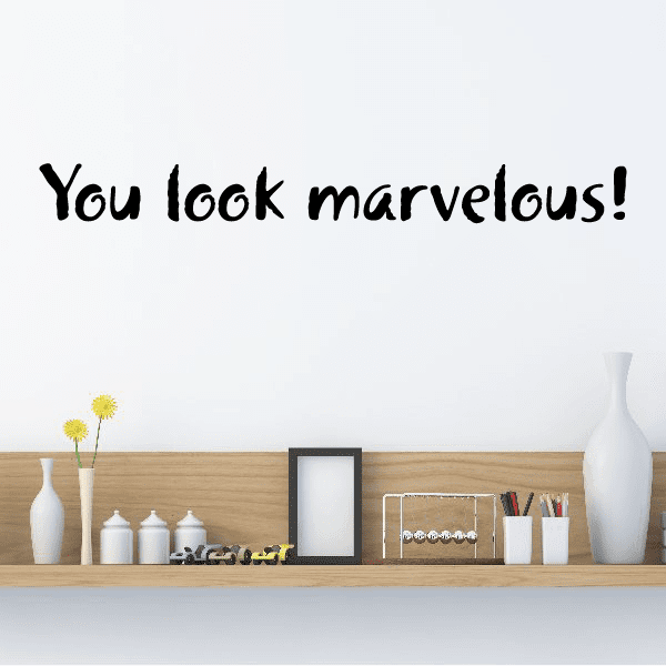 Wall decal with black text: “You look marvelous!”
