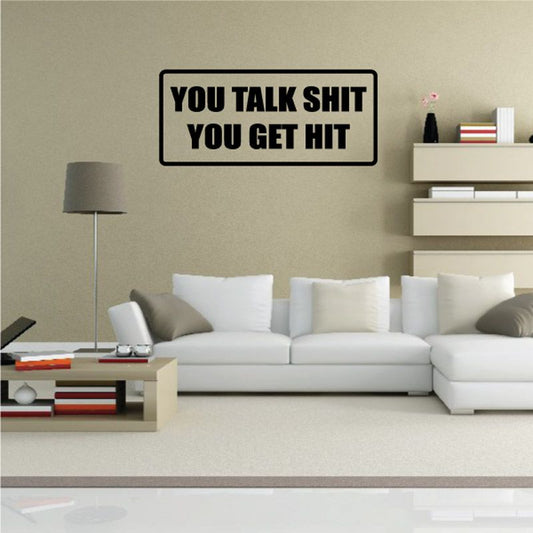 Wall decal: white rectangle with black 'YOU TALK SHIT YOU GET HIT'