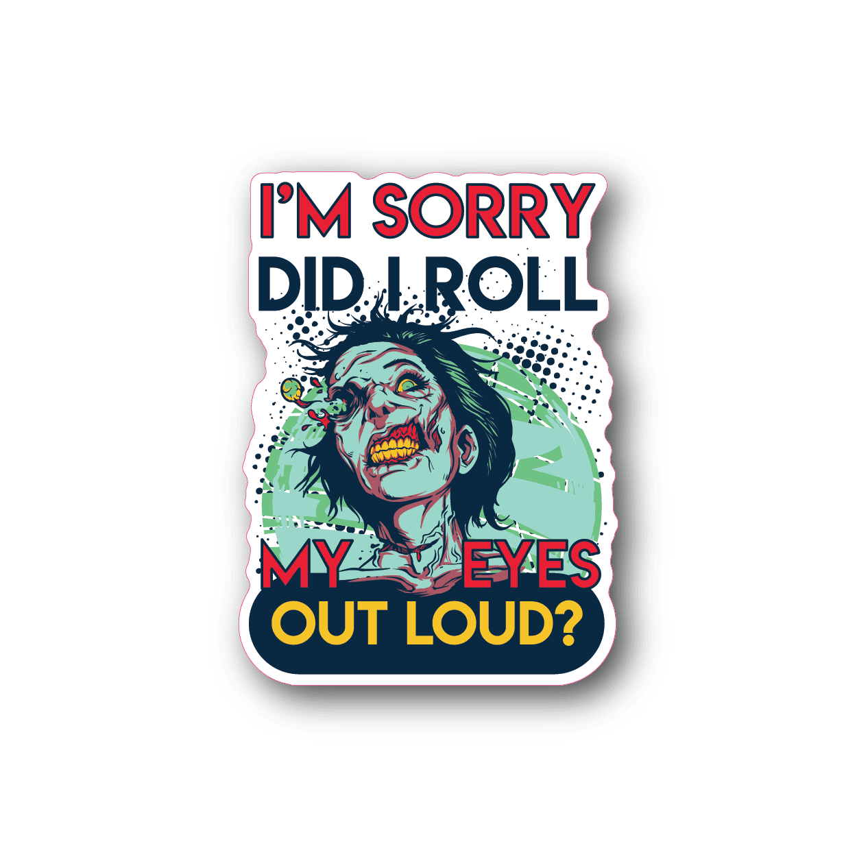 Vinyl sticker with zombie face and “I’m sorry” eye-roll text.