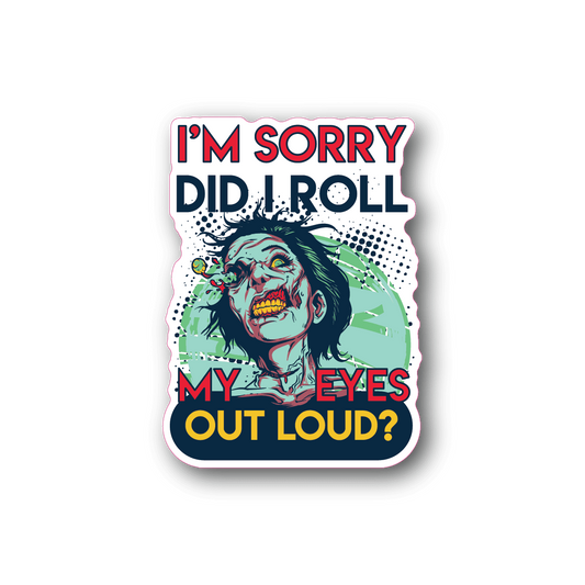 Vinyl sticker with zombie face and “I’m sorry” eye-roll text.