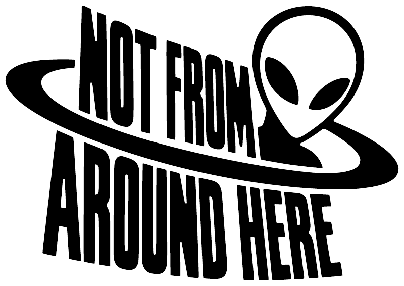 Black alien vinyl decal with ‘Not From Around Here’ lettering and UFO head graphic