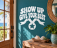 White vinyl decal reading 'SHOW UP GIVE YOUR BEST' with star and crossed arms.
