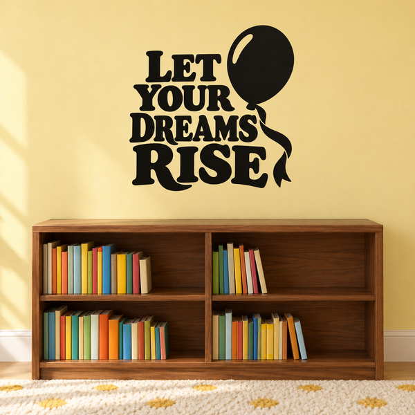 Black vinyl wall decal: 'Let Your Dreams Rise' with balloon