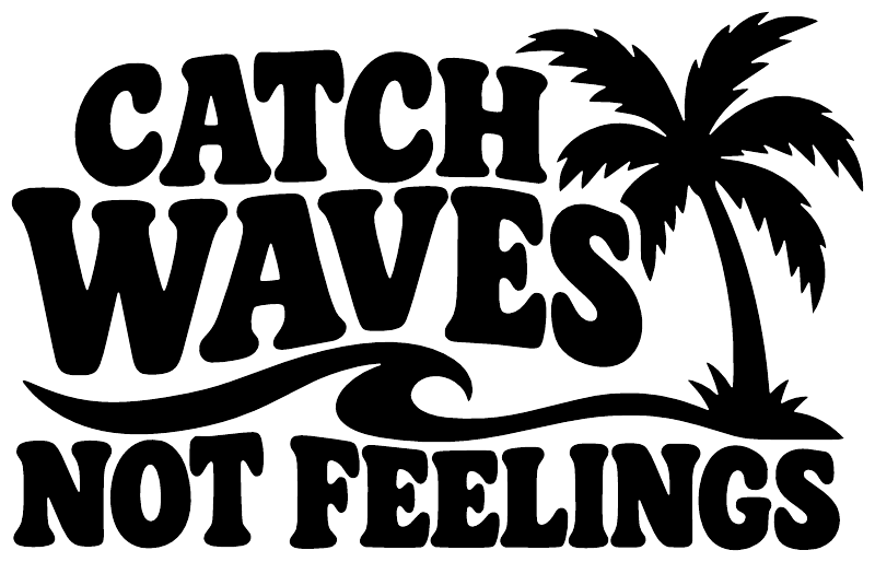 Catch Waves Not Feelings vinyl decal with palm tree silhouette