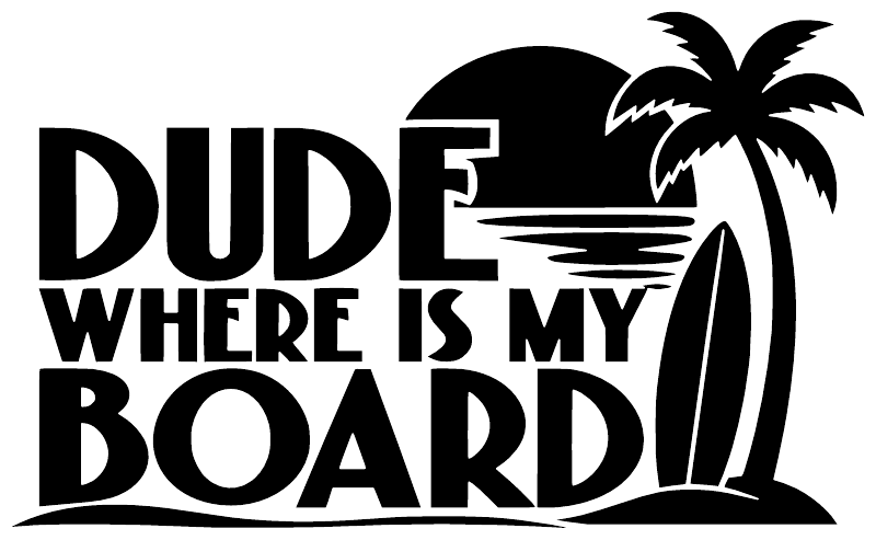 Black and white vinyl decal reading "Dude Where Is My Board" with palm tree