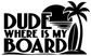 Black and white vinyl decal reading "Dude Where Is My Board" with palm tree