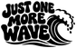 Vinyl decal reading "Just One More Wave" with wave graphic
