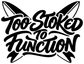 Vinyl decal close-up showing "Too Stoked to Function" black script with wing shapes