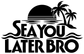 Tropical vinyl decal with palm tree, sun, waves, and bold 'Sea You Later Bro' letters
