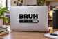 BRUH vinyl laptop decal with bold text and loading bar icon