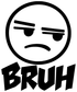 Vinyl decal close-up: black circular angry face with thick "BRUH" lettering
