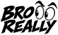 Black vinyl decal featuring large stylized “BROOO REALLY” text