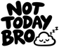 Vinyl wall decal with bold "NOT TODAY BRO" text, sleeping cloud, and "z z"