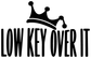 Vinyl decal close-up with crown graphic and "LOW KEY OVER IT" text in black