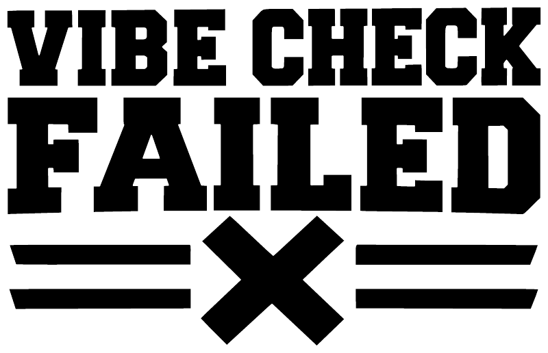 Close-up black vinyl decal text 'VIBE CHECK FAILED' with large 'X' and stripes