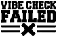 Close-up black vinyl decal text 'VIBE CHECK FAILED' with large 'X' and stripes