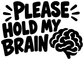 Vinyl decal close-up: bold black 'Please hold my brain' lettering with brain outline